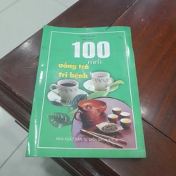 100 cách UỐNG TRÀ TRỊ BỆNH