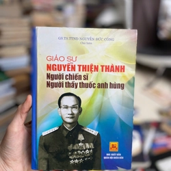 Giáo sư Nguyễn Thiện Thành người chiến sĩ, người thầy thuốc anh hùng