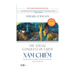 Xâm Chiếm - The Social Conquest Of Earth Edward O.Wilson - PhanBooks LỊCH SỬ - CHÍNH TRỊ - TRIẾT HỌC