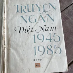 Truyện ngắn chọn lọc 1945 đến 1985: Dương Thu Hương, Nguyễn Khải