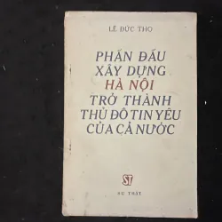 Phấn đấu xây dựng Hà Nội trở thành thủ đô tin yêu của cả nước- Lê Đức Thọ