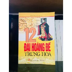 [Sách Cũ SCGR] 12 Đại Hoàng Đế Trung Hoa - Huyền Cơ LỊCH SỬ - CHÍNH TRỊ - TRIẾT HỌC VAVO0810