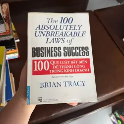 100 QUY LUẬT BẤT BIẾN ĐỂ THÀNH CÔNG TRONG KINH DOANH – Brian Tracy- K4 1024837