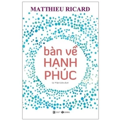 Bàn Về Hạnh Phúc - Matthieu Ricard (KINH ĐIỂN)