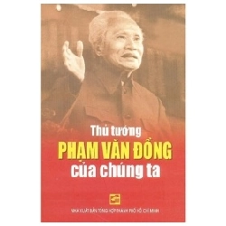 Thủ Tướng Phạm Văn Đồng Của Chúng Ta - Trần Quân Ngọc, Trần Đình Việt, Đoàn Minh Tuấn