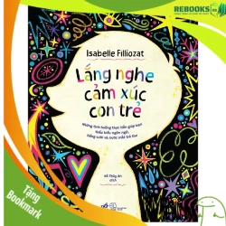 (TẶNG BOOKMARK) Lắng nghe cảm xúc con trẻ - Những tình huống thực tiễn giúp bạn thấu hiểu ngôn ngữ, tiếng cười và nước mắt trẻ thơ - Isabelle Filliozat - 2025 - Tâm lý học ứng dụng