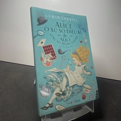 Alice ở xứ sở diệu kỳ và Alice ở xứ sở trong gương Lewis Carroll mới 90% 273098