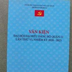 [Sách chính trị] Văn kiện đại hội đại biểu đảng bộ Quận 12 lần thứ VI