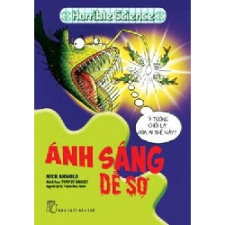 Kiến thức hấp dẫn. Ánh sáng dễ sợ (Horrible Science) - Nick Arnold, Tony De Saulles. Trịnh Huy Ninh 2020 New 100% HCM.PO