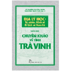 Chuyên khảo về Tỉnh Trà Vinh - Địa lý Học: Tự nhiên, Kinh tế & Lịch sử Nam Kỳ - Hội nghiên cứu Đông Dương 2018 New 100% HCM.PO