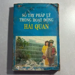 Sổ tay pháp lý trong hoạt động hải quan - 199x