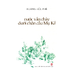 Nước vẫn chảy dưới chân cầu Mụ Kề - Hoàng Hữu Phê