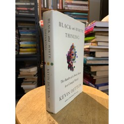 BLACK AND WHITE THINKING: THE BURDEN OF A BINARY BRAIN IN A COMPLEX WORLD by Kevin Dutton 177833