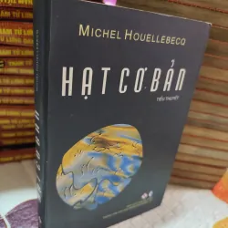 HẠT CƠ BẢN – MICHEL HOUELLEBECQ (TIỂU THUYẾT) - k4 1019019