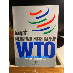 [Phiên Chợ Sách Cũ] Giải quyết những thách thức khi gia nhập WTO các trường hợp điển cứu 2007 - Phạm Duy Từ,Đan Phú Thạnh 0506