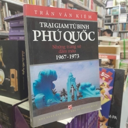 TRẠI GIAM TÙ BINH PHÚ QUỐC NHỮNG TRANG SỬ ĐẪM MÁU 1967-1973