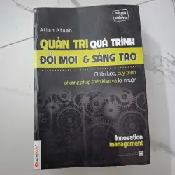 Quản Trị Quá Trình Đổi Mới & Sáng Tạo - Allan Afuah - Kinh tế/Quản trị 1020675