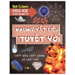 Khoa Học Khắp Quanh Ta - Những Vật Liệu Tuyệt Vời - Rob Colson (Mới 100%) Kiến thức bách khoa, Nhã Nam - SÁCH ĐẠI HỌC