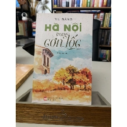 HÀ NỘI TRONG CƠN LỐC- Tác giả Vũ Bằng- Phóng sự- Mới 98%