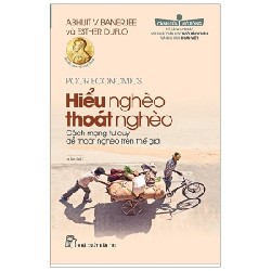 Hiểu Nghèo Thoát Nghèo (Tái Bản 2019) - Abhijit V Banerjee, Esther Duflo Mới 100% HCM.PO 154504