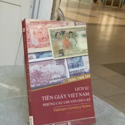 LỊCH SỬ TIỀN GIẤY VIỆT NAM: NHỮNG CÂU CHUYỆN CHƯA KỂ - THNG TIEN TAT