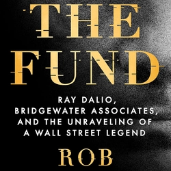 The Fund: Ray Dalio, Bridgewater Associates, and the Unraveling of a Wall Street Legend