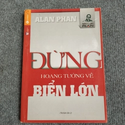ĐỪNG HOANG TƯỞNG VỀ BIỂN LỚN