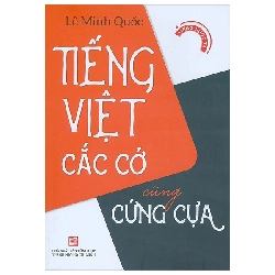 (TẶNG BOOKMARK) Tiếng Việt cắc cớ cũng cứng cựa - Lê Minh Quốc - 2024