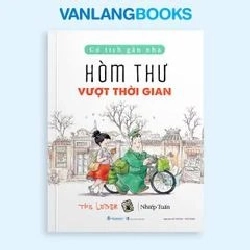 Cổ tích gần nhà - Hòm thư vượt thời gian Nhiếp Tuấn - Văn Lang Book MẸ VÀ BÉ Blogmeo 27525