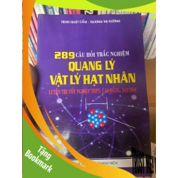 (TẶNG BOOKMARK) 289 Câu Hỏi Trắc Nghiệm Quang Lý Vật Lý Hạt Nhân (Luyện Thi Tốt Nghiệp THPT, Cao Đẳng, Đại Học) - Trịnh Nhật Cẩm, Trương Thị Hường 2007 Tham khảo - luyện thi RBK-AK1T2
