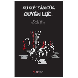 Sự Suy Tàn Của Quyền Lực - Moisés Naim 114595