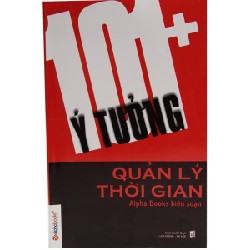 101+ Ý Tưởng Quản Lý Thời Gian - Alpha Books biên soạn