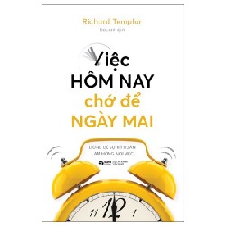 Việc Hôm Nay Chớ Để Ngày Mai - Richard Templar 137990