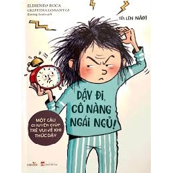 (TẶNG BOOKMARK) Tiến lên nào - Dậy đi cô nàng ngái ngủ ((Một câu chuyện giúp trẻ vui vẻ khi thức dậy) - Elisenda Roca - 2022, Thiếu nhi, Văn học nước ngoài
