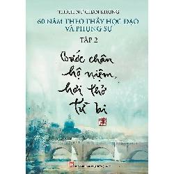 60 Năm Theo Thầy Học Đạo Và Phụng Sự - Tập 2 : Bước Chân Hộ Niệm, Hơi Thở Từ Bi - Thích Nữ Chân Không ASB.PO Oreka Blogmeo 230225