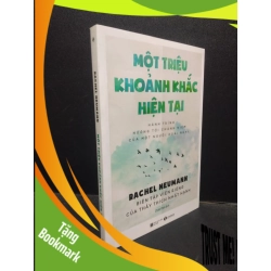 (TẶNG BOOKMARK) Một triệu khoảnh khắc hiện tại: Hành trình hướng tới chánh niệm của một người hoài nghi Rachel Neumann 2020 Mới 90% bẩn nhẹ RBK.ASB0309