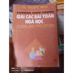 (Sách cũ SCGR) Phương Pháp Chung Giải Các Bài Toán Hóa Học Trung Học Phổ Thông - Vũ Ngọc Ban 2009 VAVO-AK2T4 Blogmeo090426