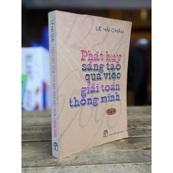 Phát huy sáng tạo qua việc giải toán thông minh (tập 1) - Lê Hải Châu 276855