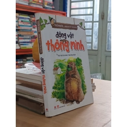 Thiên nhiên - Những bí mật còn ẩn giấu: Động Vật Thông Minh - Trác Việt chủ biên, Đàm Hưng dịch