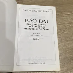 BẢO ĐẠI HAY NHỮNG NGÀY CUỐI CÙNG CỦA VƯƠNG QUỐC AN NAM (XB 2007) 739018