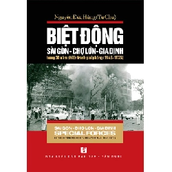 Sài Gòn - Chợ Lớn - Gia Định Special Forces in the 30 - Year Period of Liberation War (1945-1975) - Nguyễn Đức Hùng (Tư Chu)