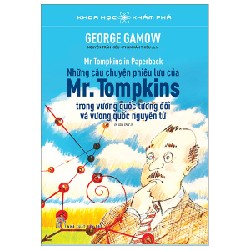 Khoa Học Khám Phá - Những Câu Chuyện Phiêu Lưu Của Mr. Tompkins Trong Vương Quốc Tương Đối Và Vương Quốc Nguyên Tử - George Gamow 93324