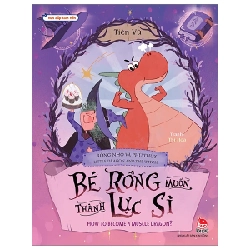 Vun Đắp Tâm Hồn - Rồng Nhỏ Và Phù Thủy - Little Dragon And The Witch - Bé Rồng Muốn Thành Lực Sĩ - How To Become A Muscle Dragon - Tiên Vũ, Thị Hoa (Mới 100%) Truyện thiếu nhi, NXB Kim Đồng - SÁCH ĐẠI HỌC