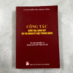 Công tác kiểm tra giám sát và thi hành kỷ luật trong Đảng