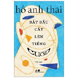 Bắt Đầu Cất Lên Tiếng Cười - Hồ Anh Thái 67077