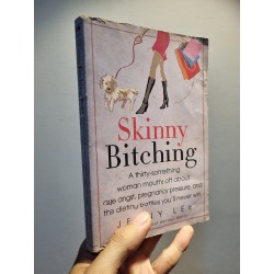 SKINNY BITCHING : A Thirty-something woman mouths off about age angst, pregnancy pressure, and the dieting battles you'll never win - Jenny Lee