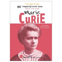 Truyện Kể Danh Nhân Truyền Cảm Hứng - Marie Curie - DK, Nell Walker, Charlotte Ager