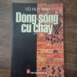 Dòng sông cứ chảy - Vũ Huy Anh - Tập truyện