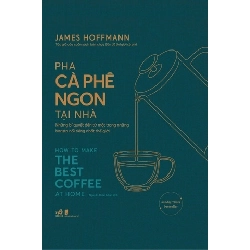 Pha Cà Phê Ngon Tại Nhà - How To Make The Best Coffee At Home - Bìa Cứng - Nhã Nam James Hoffmann KỸ NĂNG Blogmeo 27525
