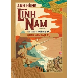 Anh hùng Lĩnh Nam Phần 1- Quần anh hội tụ (Bộ 2 cuốn) - Yên Tử Cư sĩ Trần Đại Sỹ STB3327 Văn học